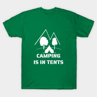 Camping is in tents T-Shirt